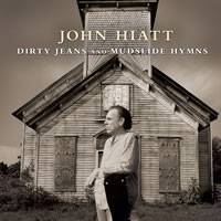 John Hiatt : Dirty Jeans & Mudslide Hymns